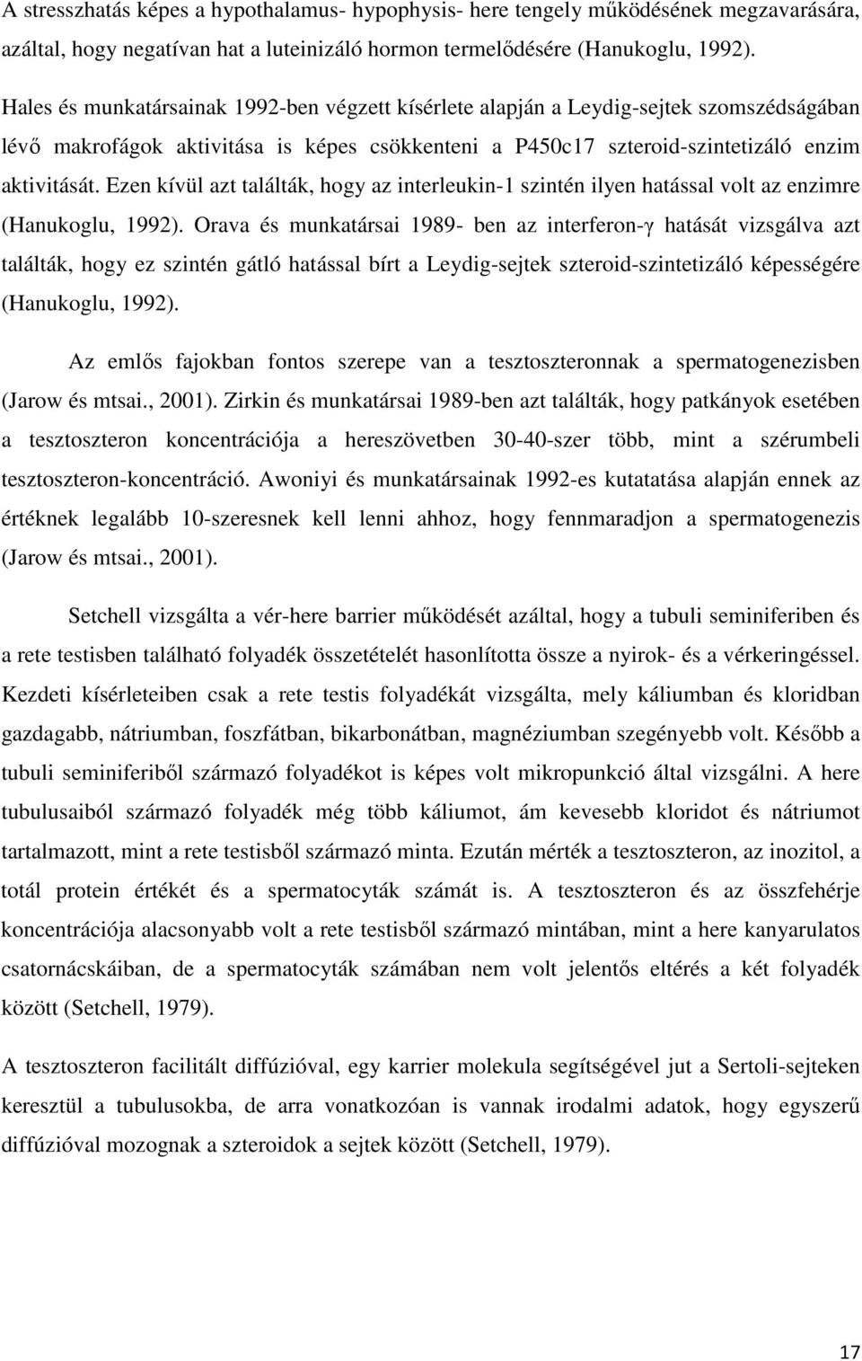 Ezen kívül azt találták, hogy az interleukin-1 szintén ilyen hatással volt az enzimre (Hanukoglu, 1992).