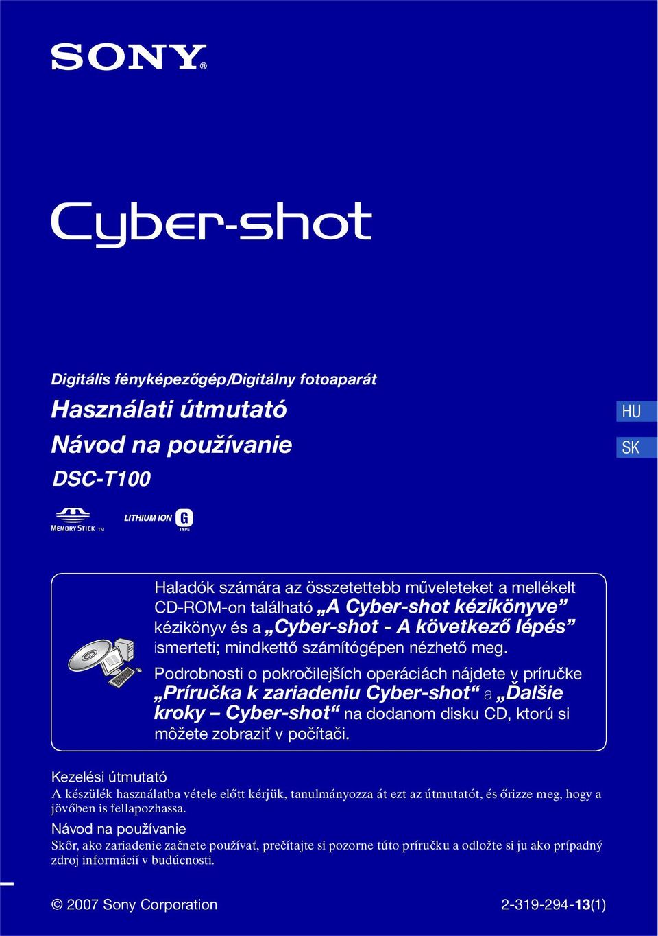 Podrobnosti o pokročilejších operáciách nájdete v príručke Príručka k zariadeniu Cyber-shot a Ďalšie kroky Cyber-shot na dodanom disku CD, ktorú si môžete zobraziť v počítači.