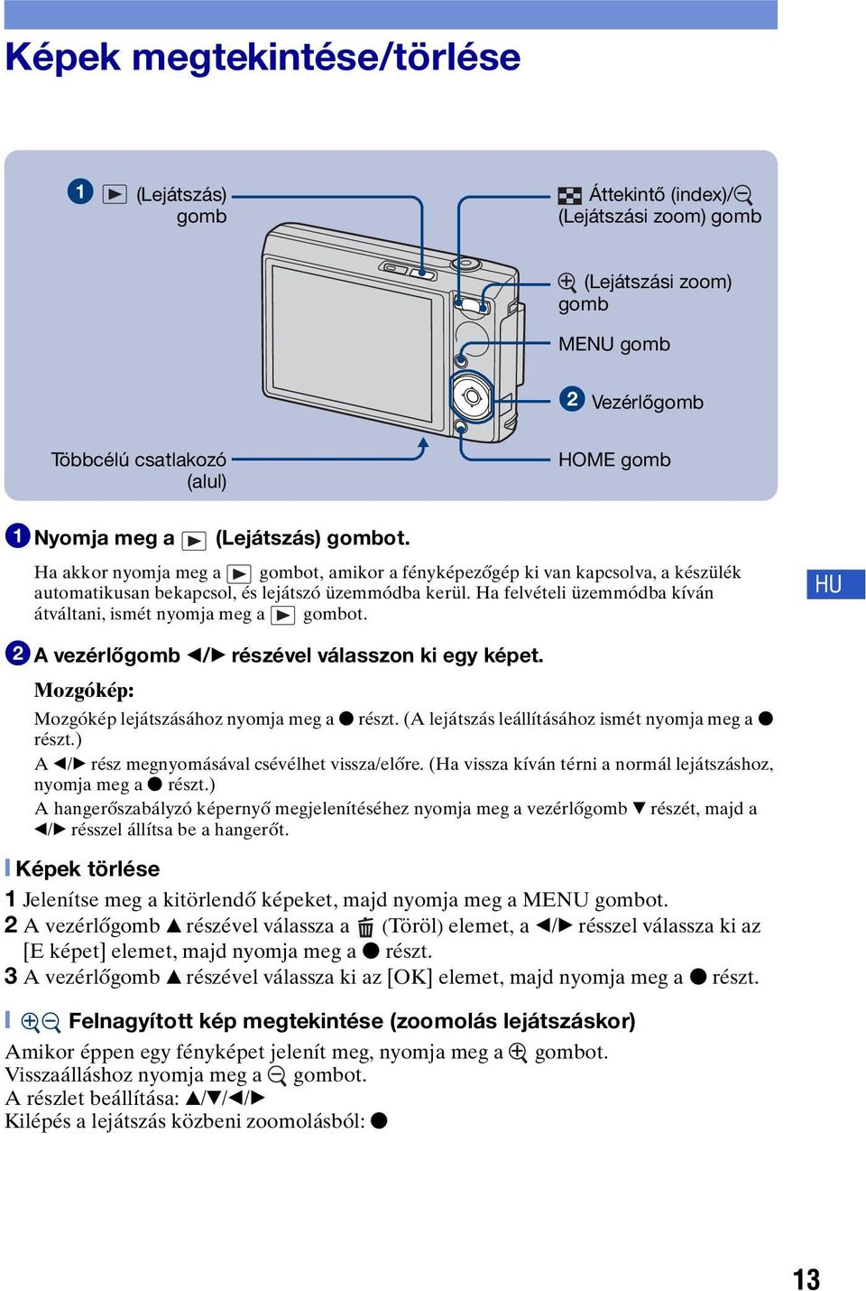 Ha felvételi üzemmódba kíván átváltani, ismét nyomja meg a gombot. HU 2A vezérlőgomb b/b részével válasszon ki egy képet. Mozgókép: Mozgókép lejátszásához nyomja meg a z részt.