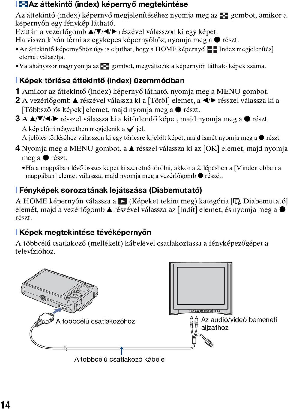 Az áttekintő képernyőhöz úgy is eljuthat, hogy a HOME képernyő [ Index megjelenítés] elemét választja. Valahányszor megnyomja az gombot, megváltozik a képernyőn látható képek száma.