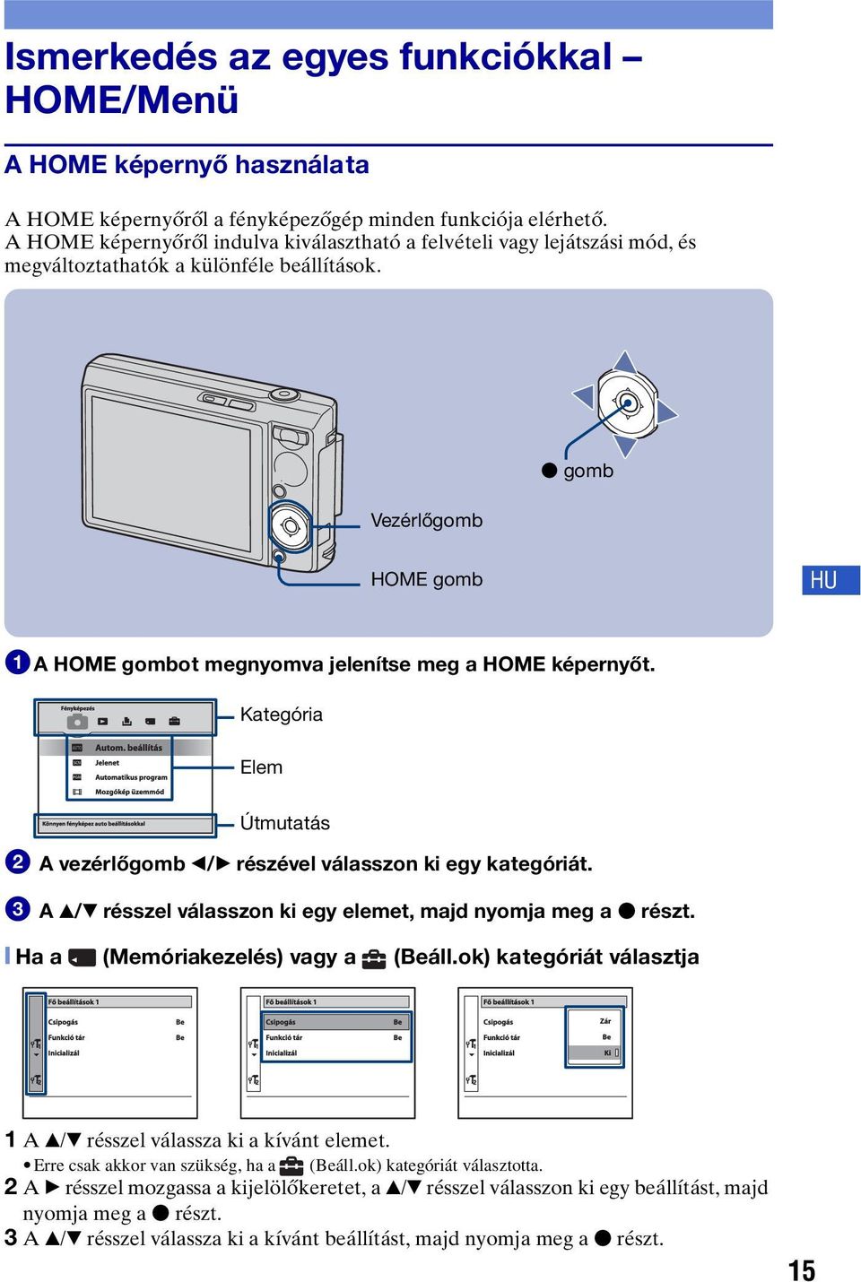 Vezérlőgomb z gomb HOME gomb HU 1A HOME gombot megnyomva jelenítse meg a HOME képernyőt. Kategória Elem Útmutatás 2 A vezérlőgomb b/b részével válasszon ki egy kategóriát.