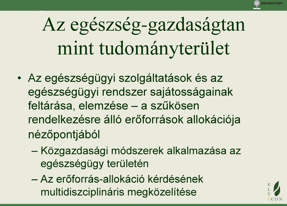 álló erőforrások allokációja nézőpontjából Közgazdasági módszerek alkalmazása az