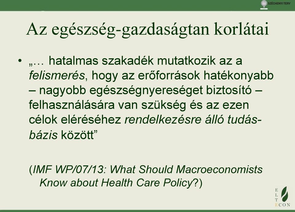 felhasználására van szükség és az ezen célok eléréséhez rendelkezésre álló