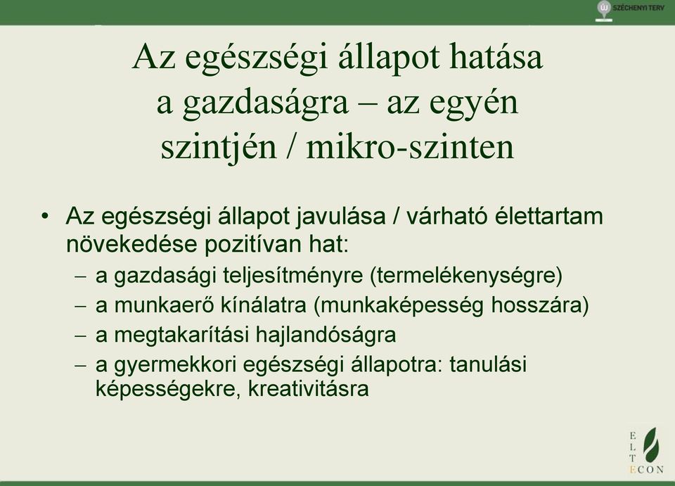 teljesítményre (termelékenységre) a munkaerő kínálatra (munkaképesség hosszára) a