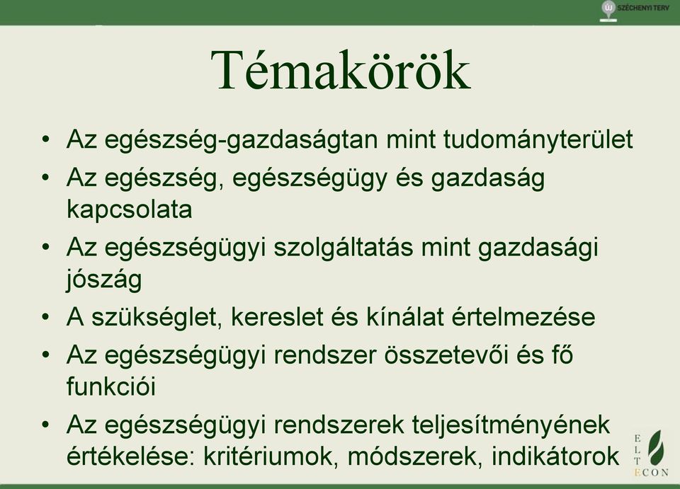 kereslet és kínálat értelmezése Az egészségügyi rendszer összetevői és fő funkciói Az