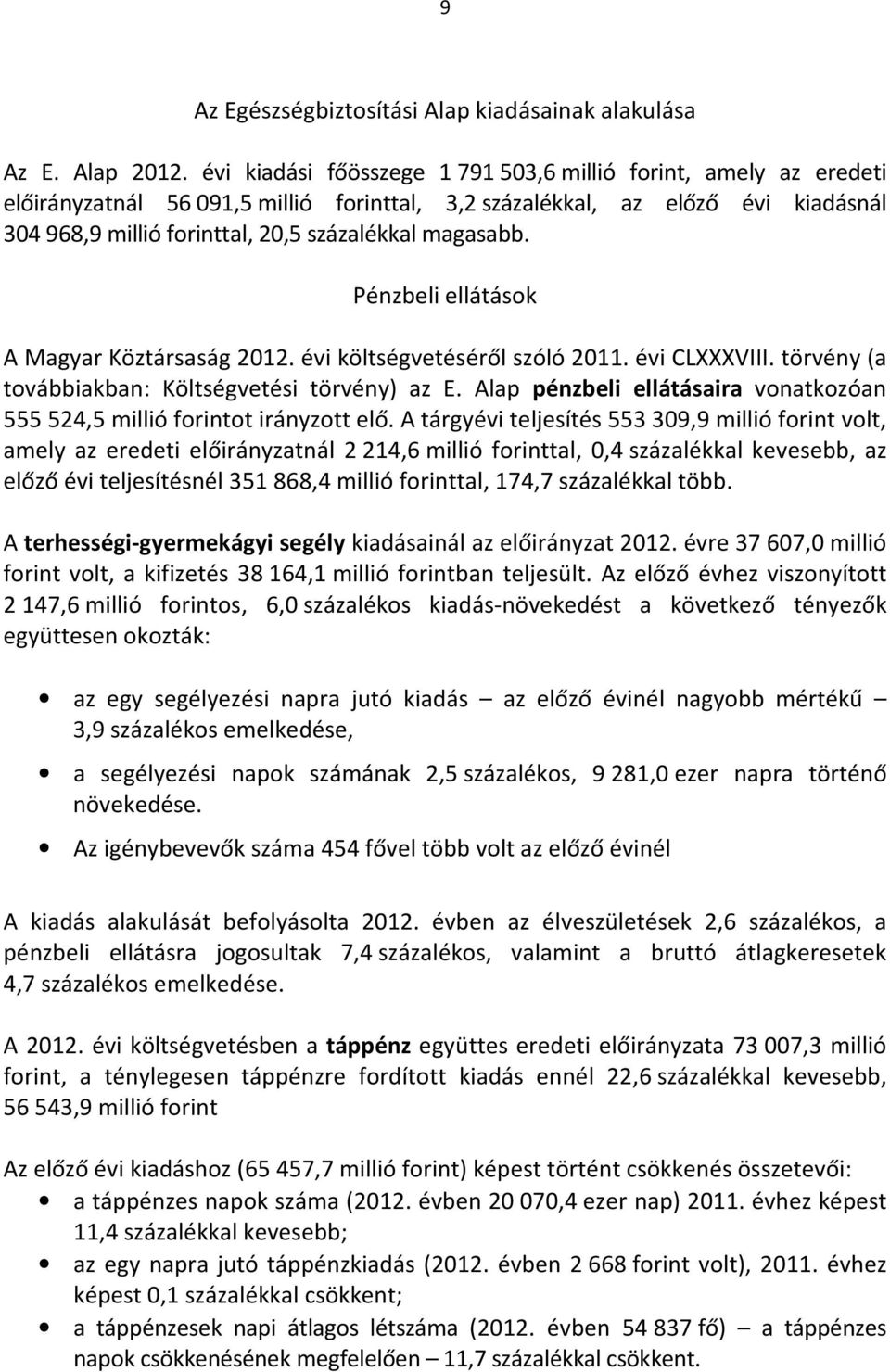 magasabb. Pénzbeli ellátások A Magyar Köztársaság 2012. évi költségvetéséről szóló 2011. évi CLXXXVIII. törvény (a továbbiakban: Költségvetési törvény) az E.