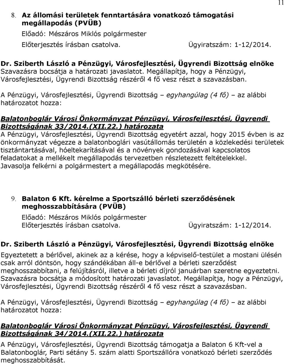 hóeltekarításával és a növények gondozásával kapcsolatos feladatokat a mellékelt megállapodás tervezetben részletezett feltételekkel. Javasolja felkérni a polgármestert a megállapodás megkötésére. 9.