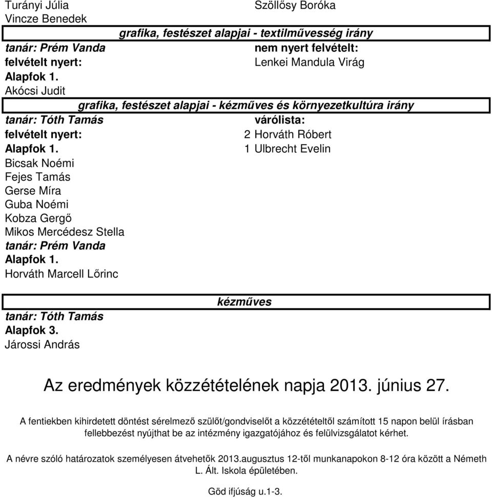 Járossi András kézmőves Az eredmények közzétételének napja 2013. június 27.