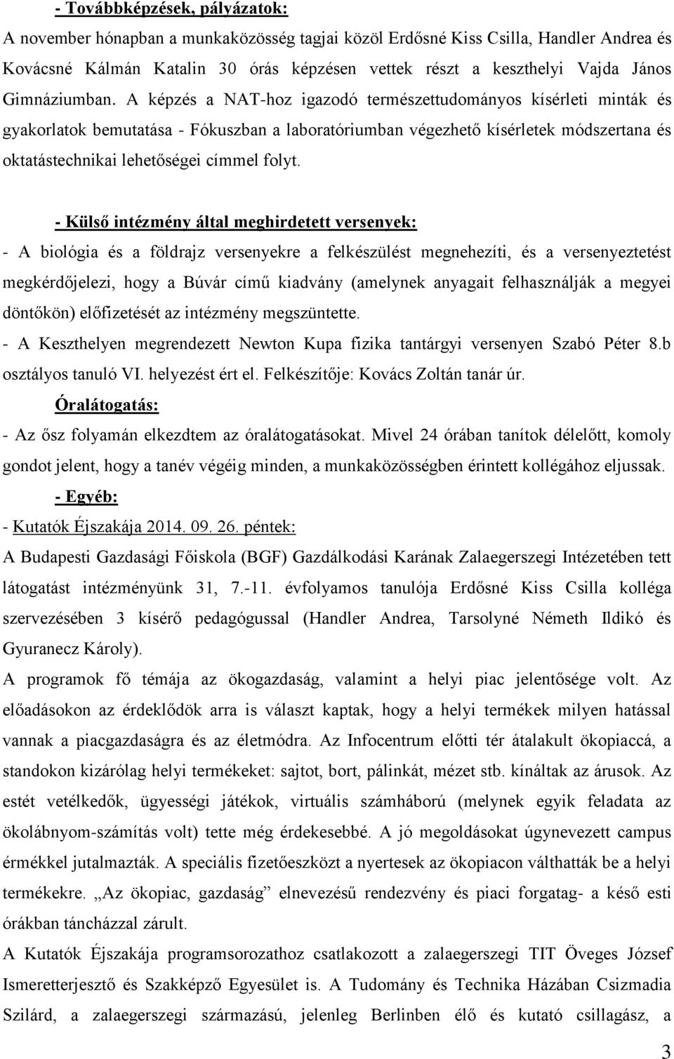 A képzés a NAT-hoz igazodó természettudományos kísérleti minták és gyakorlatok bemutatása - Fókuszban a laboratóriumban végezhető kísérletek módszertana és oktatástechnikai lehetőségei címmel folyt.