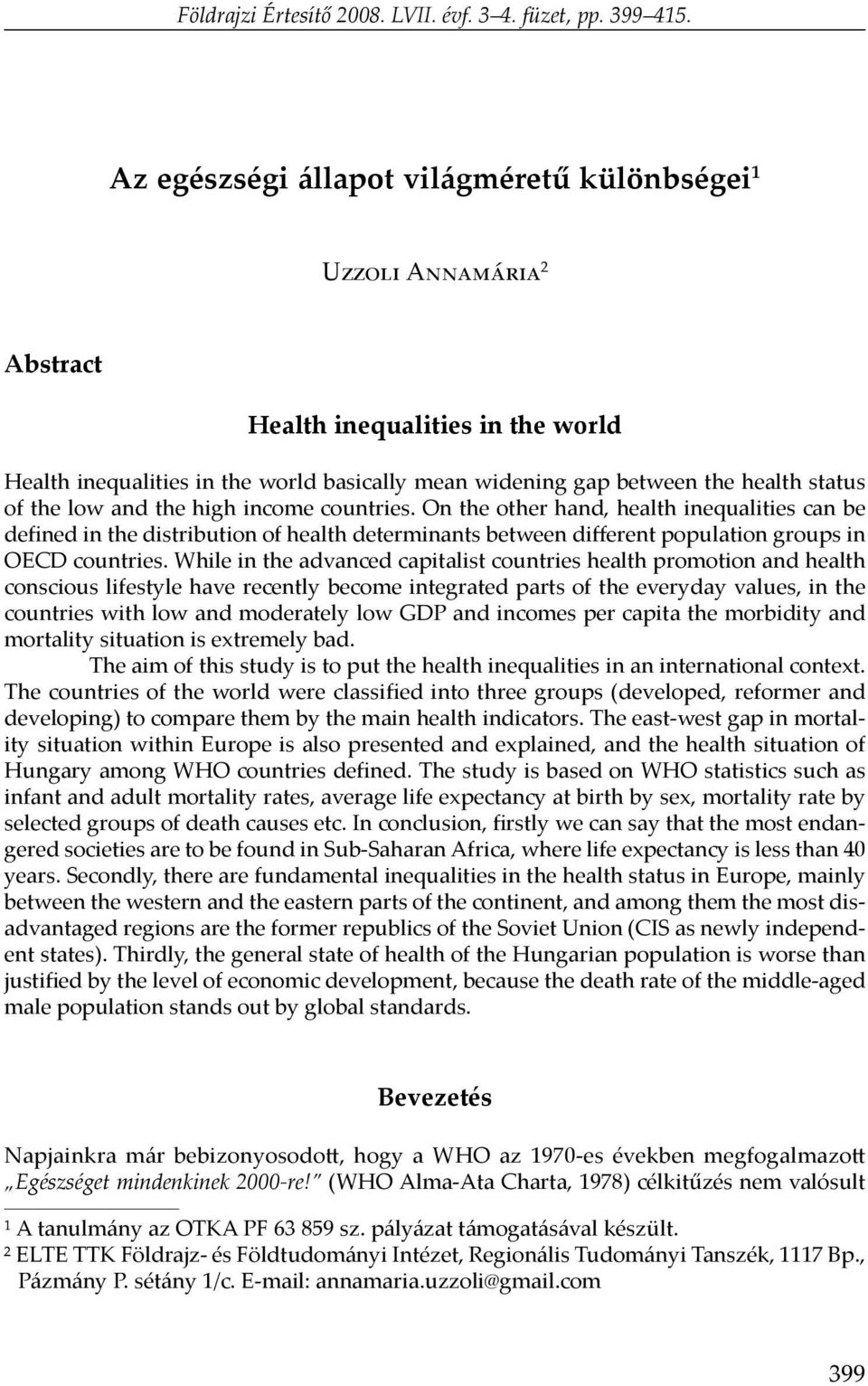 the low and the high income countries. On the other hand, health inequalities can be defined in the distribution of health determinants between different population groups in OECD countries.