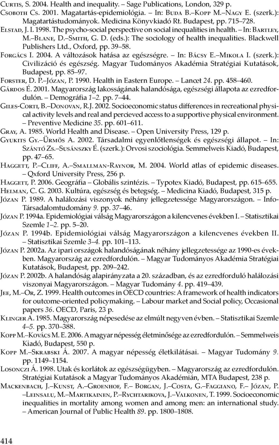 ): The sociology of health inequalities. Blackwell Publishers Ltd., Oxford, pp. 39 58. Forgács I. 2004. A változások hatása az egészségre. In: Bácsy E. Mikola I. (szerk.): Civilizáció és egészség.