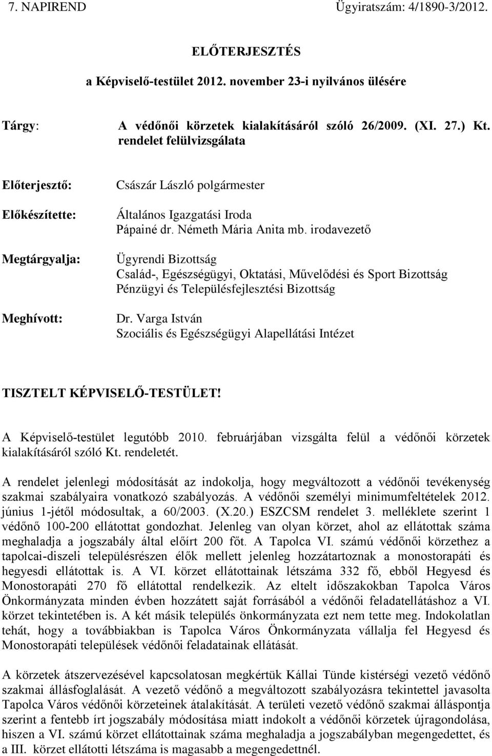 irodavezető Ügyrendi Bizottság Család-, Egészségügyi, Oktatási, Művelődési és Sport Bizottság Pénzügyi és Településfejlesztési Bizottság Dr.