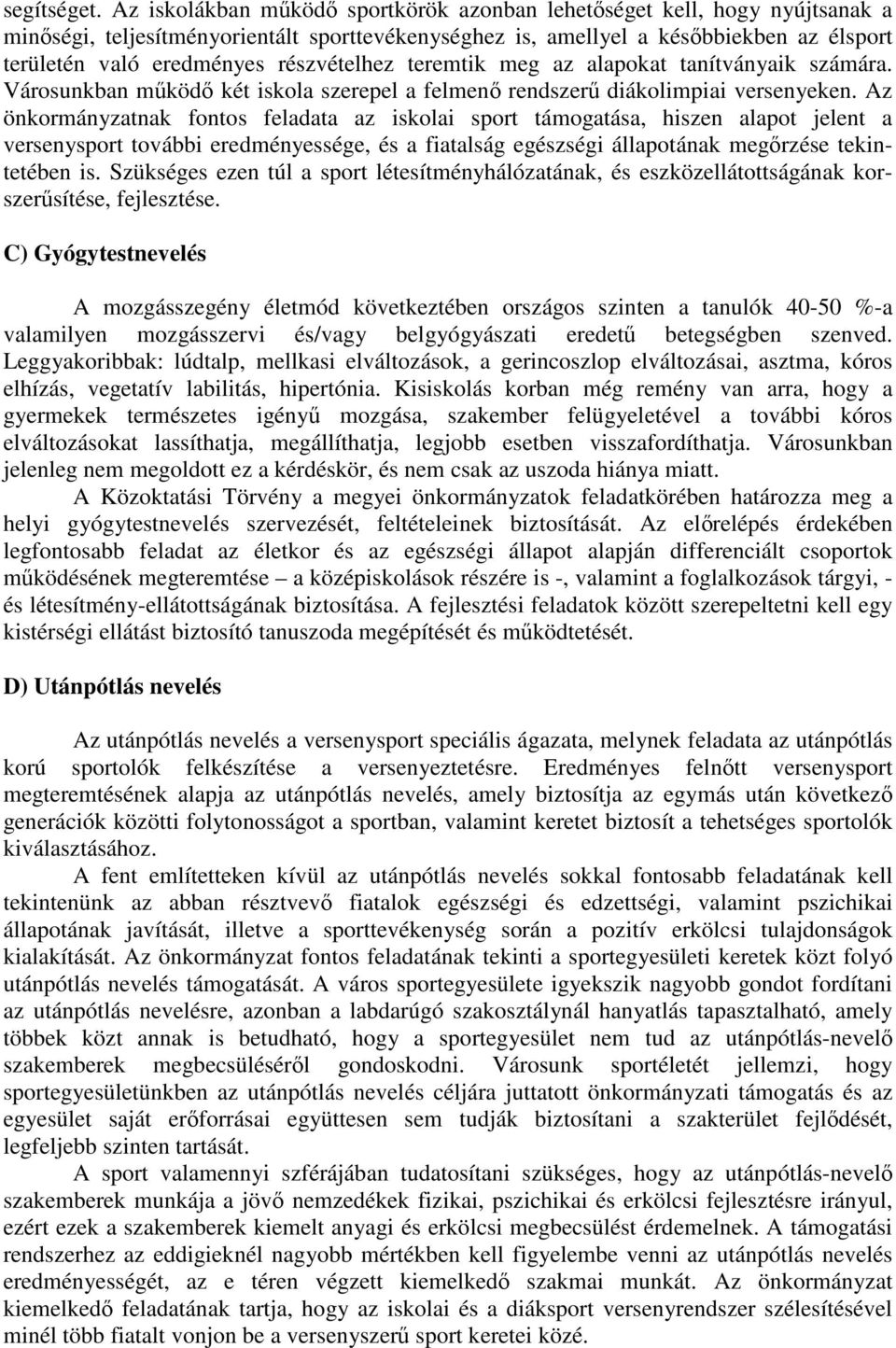 részvételhez teremtik meg az alapokat tanítványaik számára. Városunkban mőködı két iskola szerepel a felmenı rendszerő diákolimpiai versenyeken.