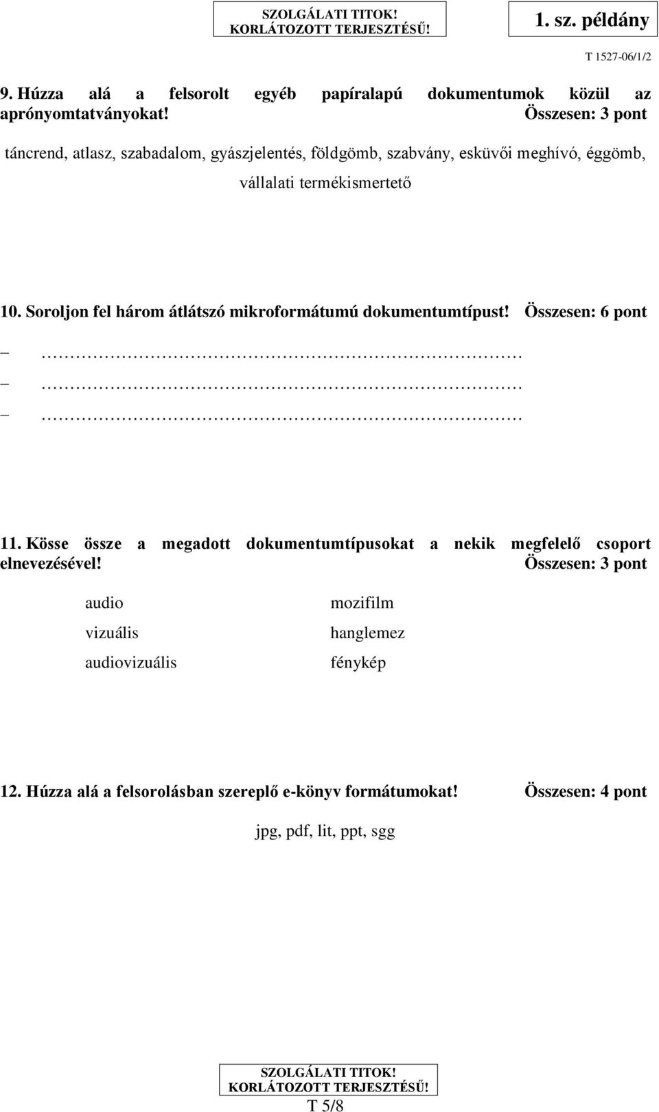 Soroljon fel három átlátszó mikroformátumú dokumentumtípust! Összesen: 6 pont 11.