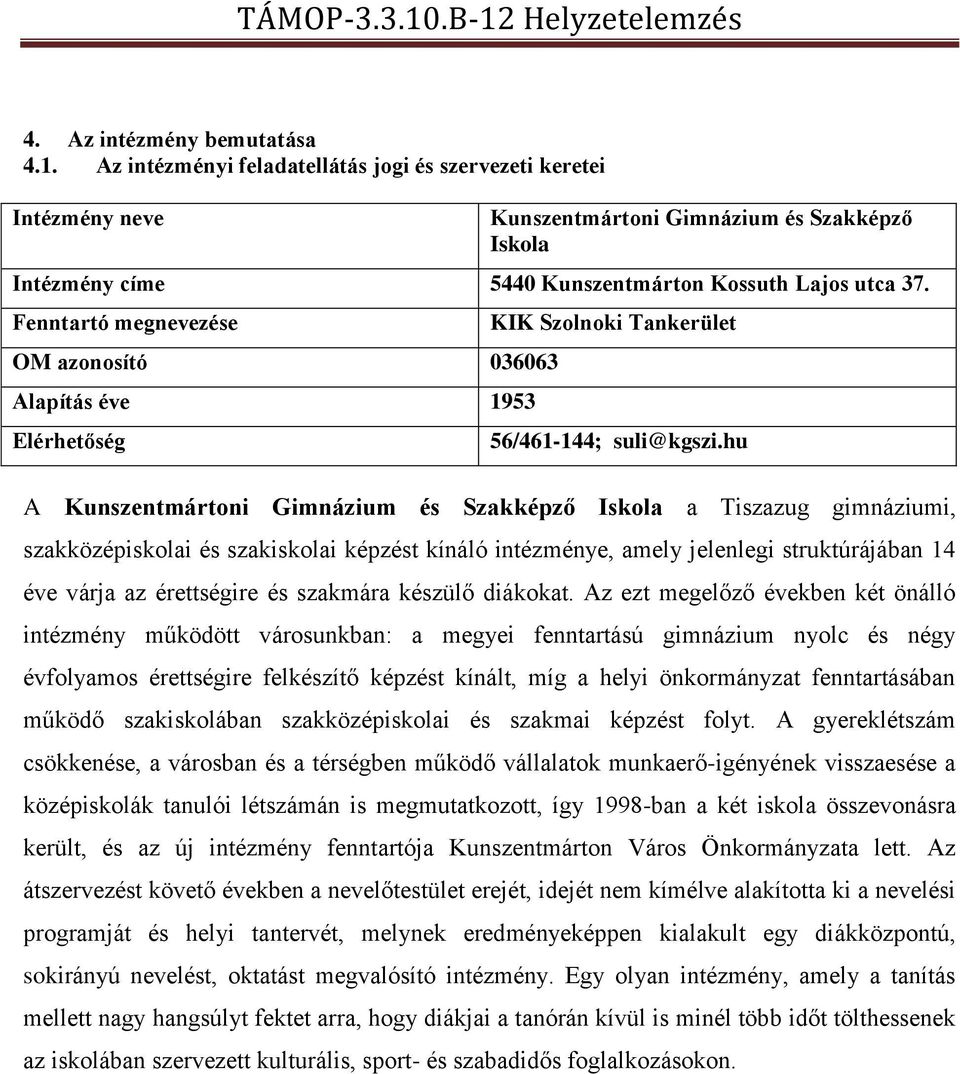 Fenntartó megnevezése OM azonosító 036063 Alapítás éve 1953 Elérhetőség KIK Szolnoki Tankerület 56/461-144; suli@kgszi.