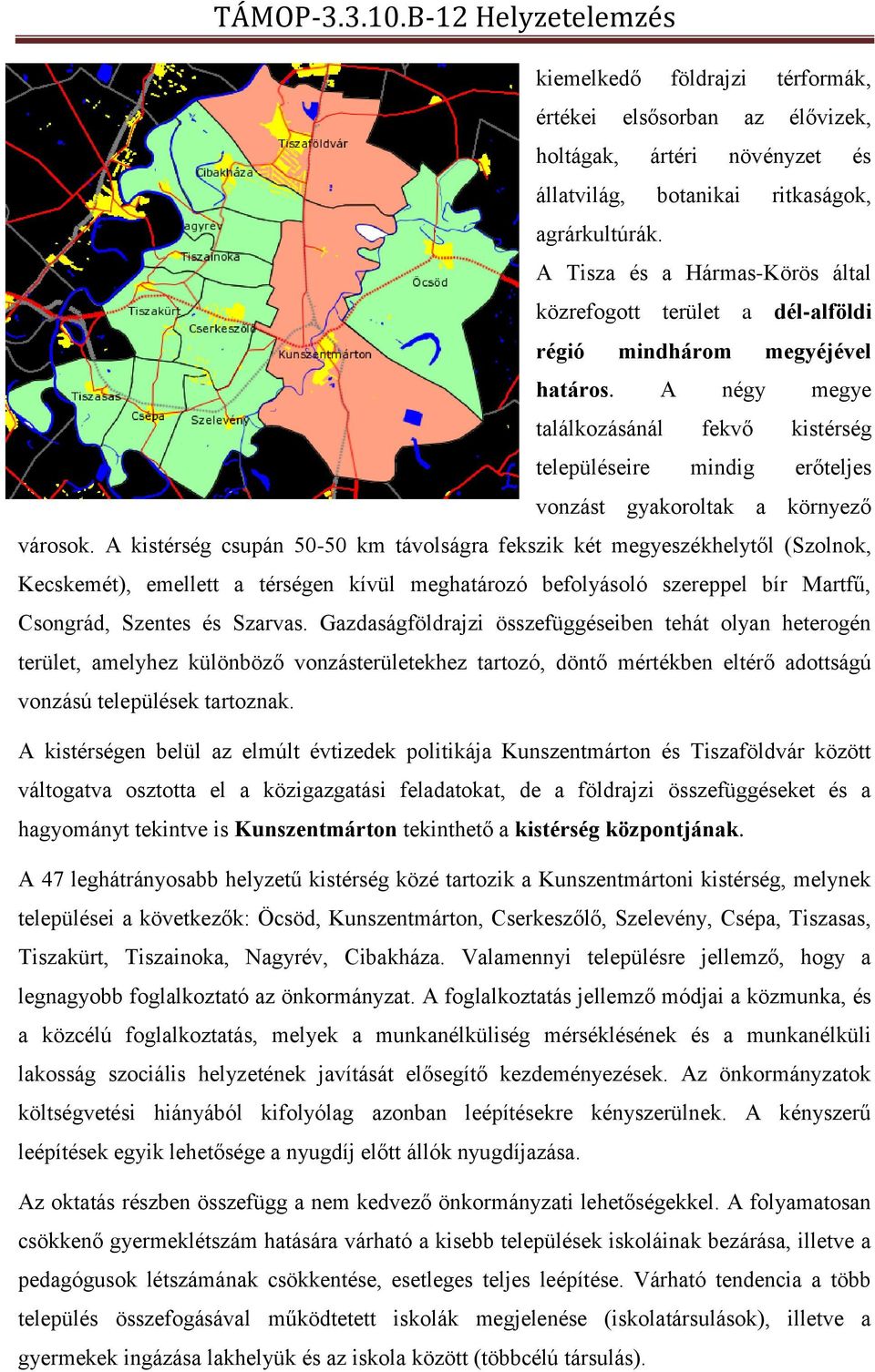 A négy megye találkozásánál fekvő kistérség településeire mindig erőteljes vonzást gyakoroltak a környező városok.