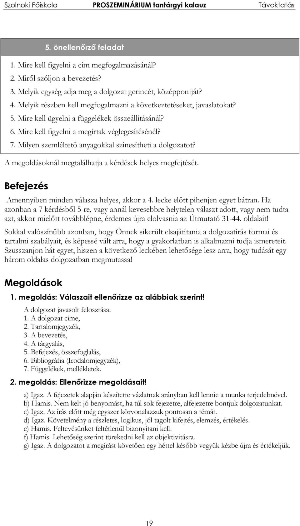 Milyen szemléltető anyagokkal színesítheti a dolgozatot? A megoldásoknál megtalálhatja a kérdések helyes megfejtését. Befejezés Amennyiben minden válasza helyes, akkor a 4.