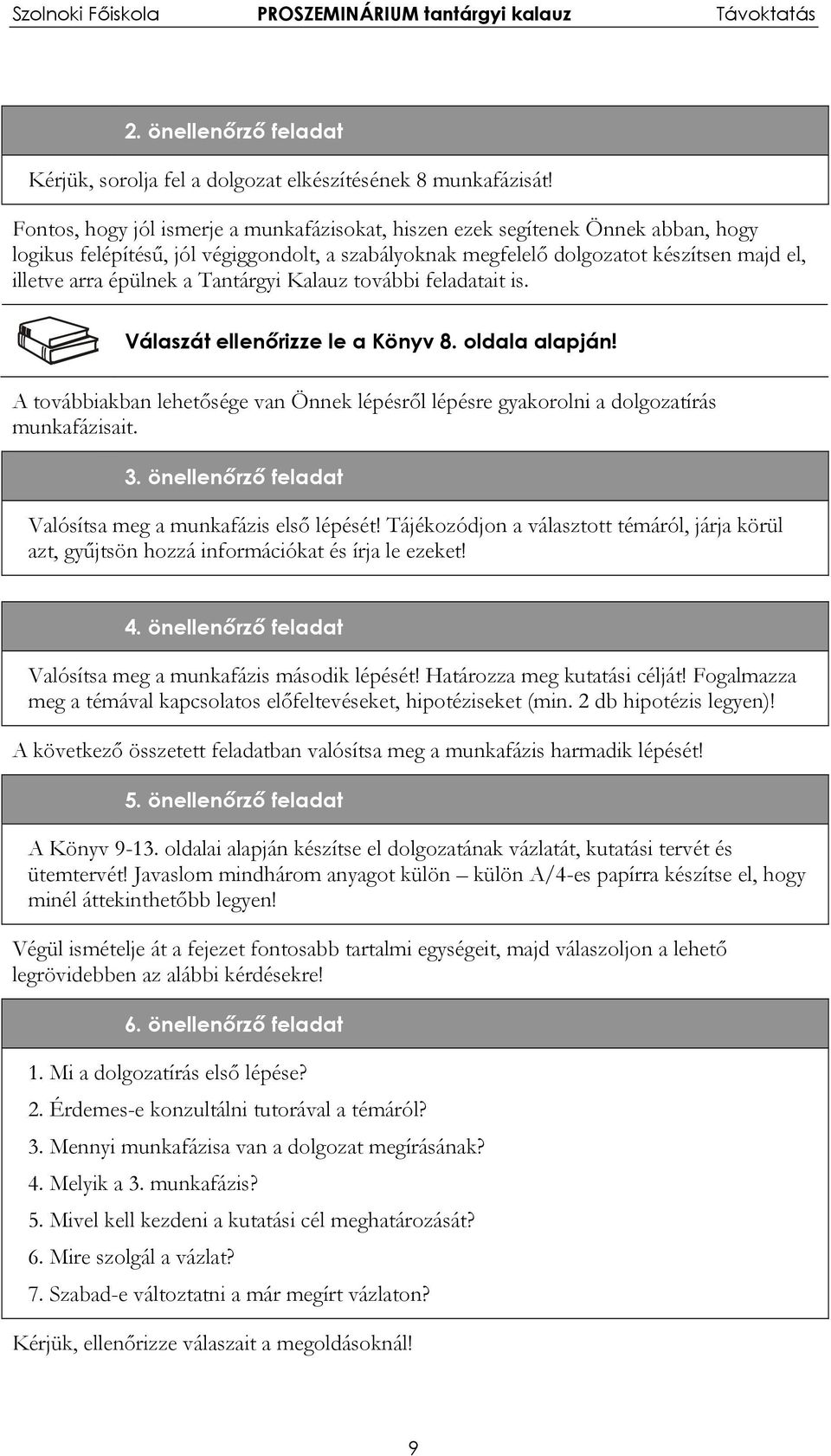 Tantárgyi Kalauz további feladatait is. Válaszát ellenőrizze le a Könyv 8. oldala alapján! A továbbiakban lehetősége van Önnek lépésről lépésre gyakorolni a dolgozatírás munkafázisait. 3.