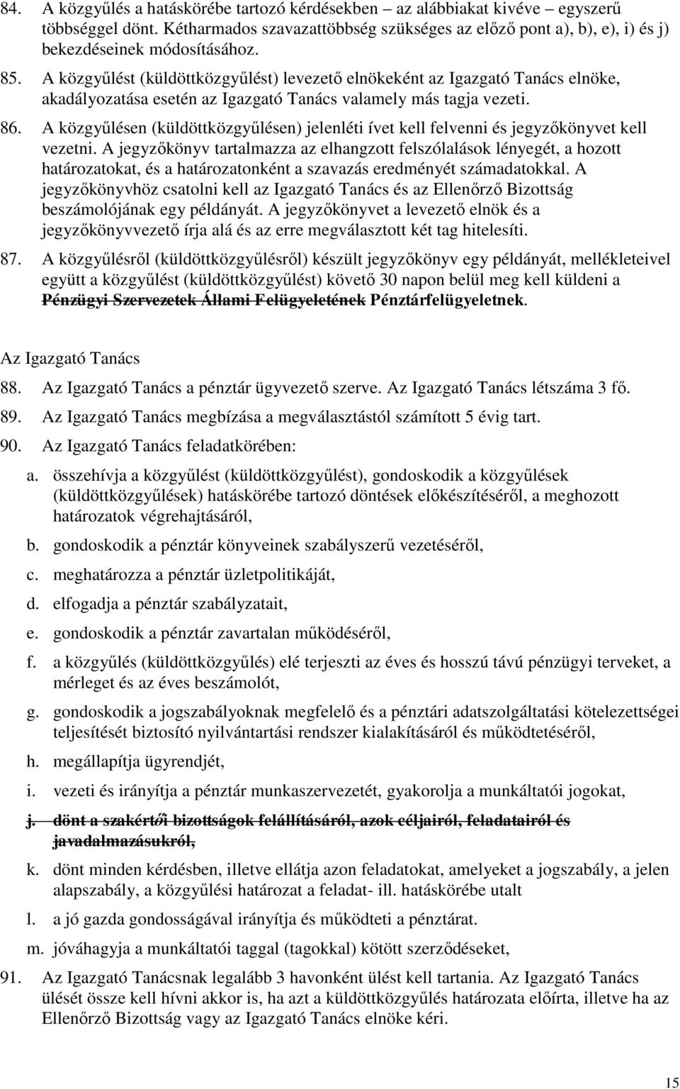 A közgyűlésen (küldöttközgyűlésen) jelenléti ívet kell felvenni és jegyzőkönyvet kell vezetni.