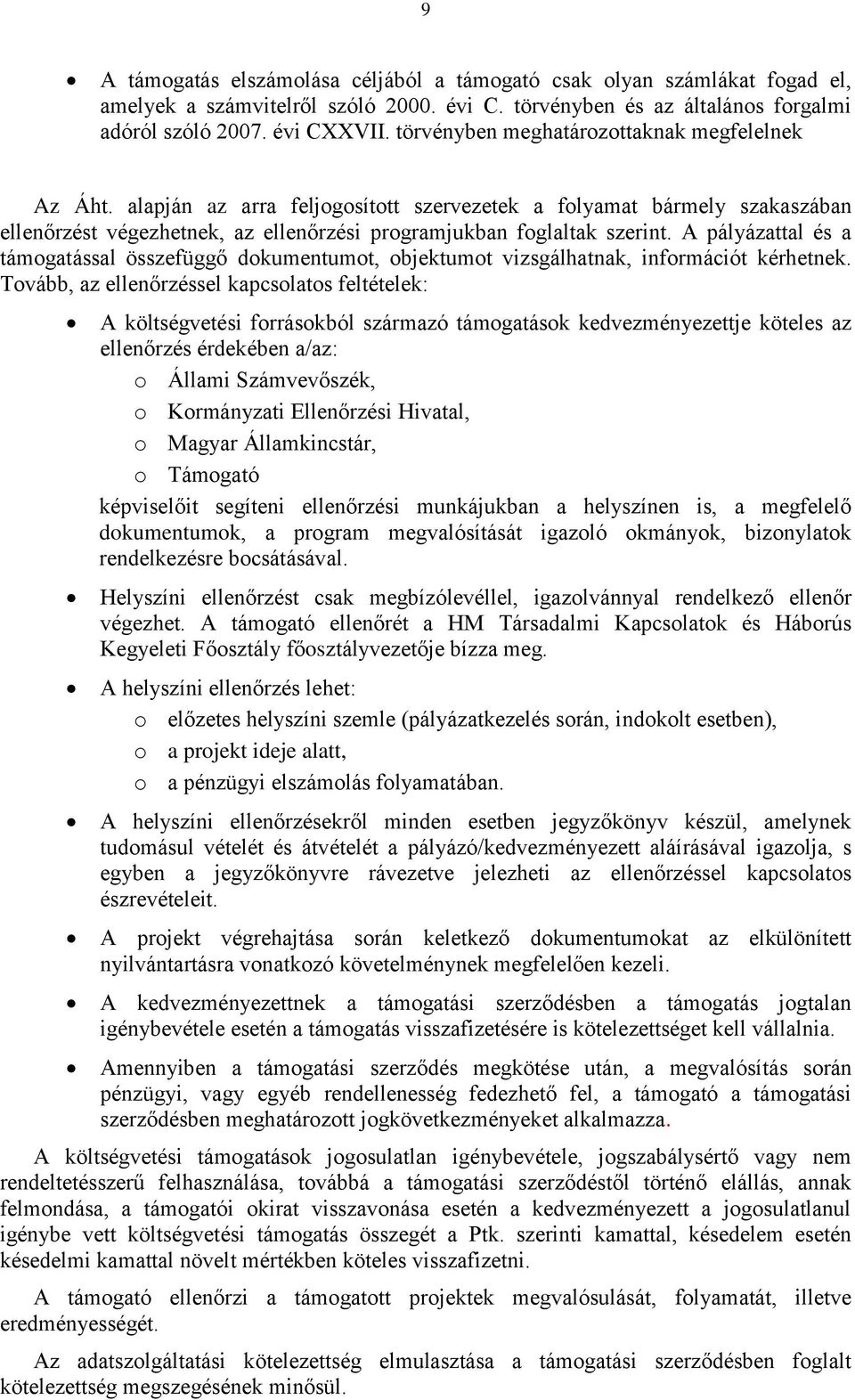 A pályázattal és a támogatással összefüggő dokumentumot, objektumot vizsgálhatnak, információt kérhetnek.