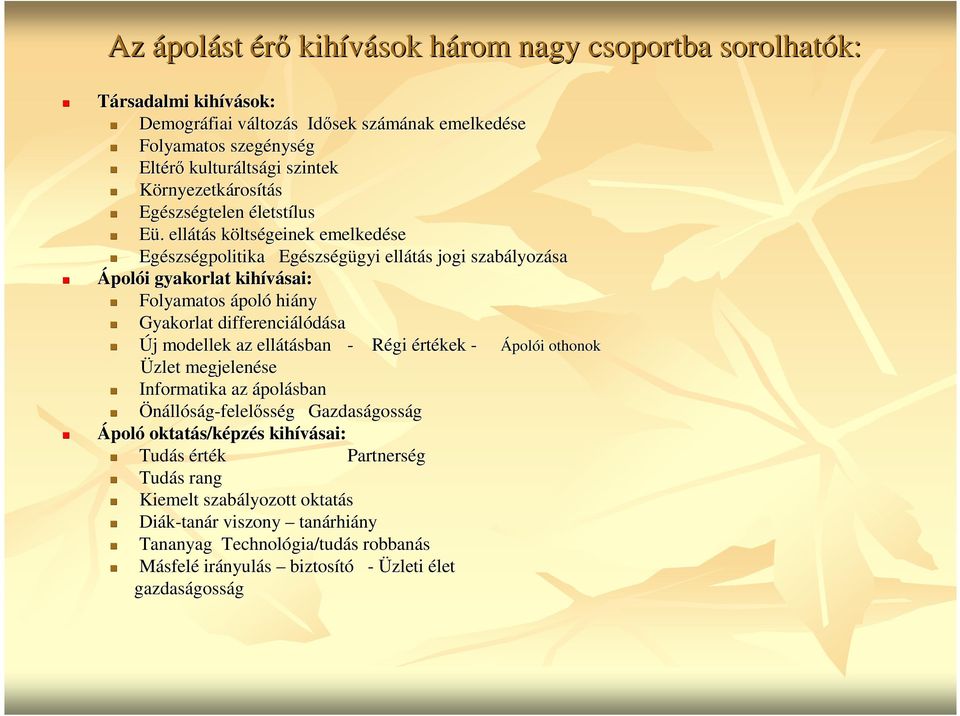 . ellátás költségeinek emelkedése Egészségpolitika Egészségügyi ellátás jogi szabályozása Ápolói gyakorlat kihívásai: Folyamatos ápoló hiány Gyakorlat differenciálódása Új modellek az