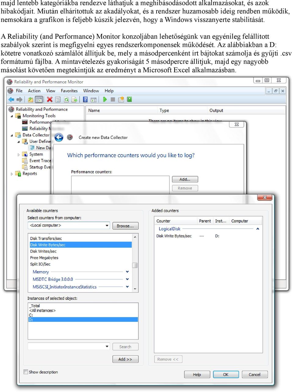 A Reliability (and Performance) Monitor konzoljában lehetőségünk van egyénileg felállított szabályok szerint is megfigyelni egyes rendszerkomponensek működését.