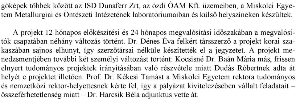 Dénes Éva felkért társszerző a projekt korai szakaszában sajnos elhunyt, így szerzőtársai nélküle készítették el a jegyzetet.