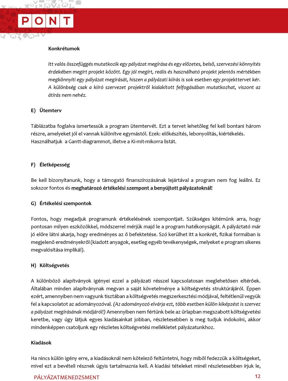 A különbség csak a kiíró szervezet projektről kialakított felfogásában mutatkozhat, viszont az átírás nem nehéz. E) Ütemterv Táblázatba foglalva ismertessük a program ütemtervét.