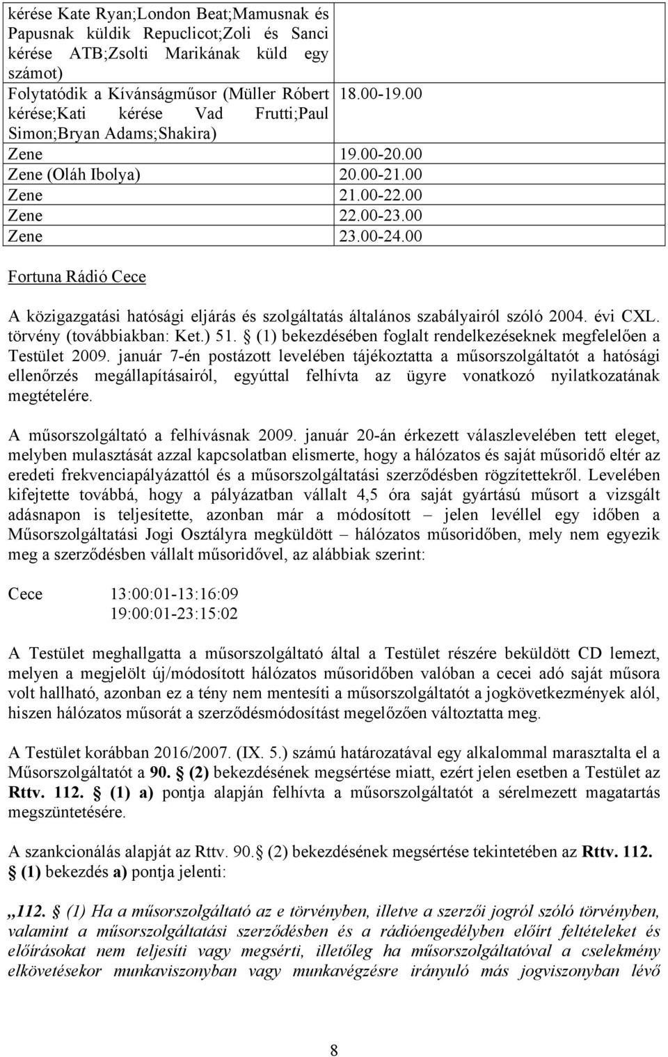00 Fortuna Rádió Cece A közigazgatási hatósági eljárás és szolgáltatás általános szabályairól szóló 2004. évi CXL. törvény (továbbiakban: Ket.) 51.