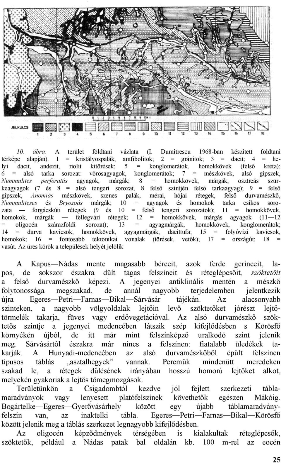 konglomerátok; 7 = mészkövek, alsó gipszek, Nummulites perforatás agyagok, márgák; 8 = homokkövek, márgák, osztreás szürkeagyagok (7 és 8 = alsó tengeri sorozat, 8 felső szintjén felső tarkaagyag); 9