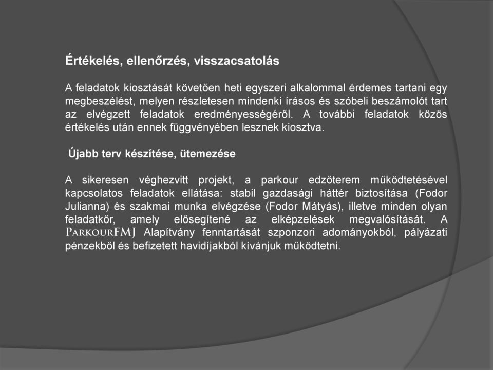 Újabb terv készítése, ütemezése A sikeresen véghezvitt projekt, a parkour edzőterem működtetésével kapcsolatos feladatok ellátása: stabil gazdasági háttér biztosítása (Fodor Julianna)