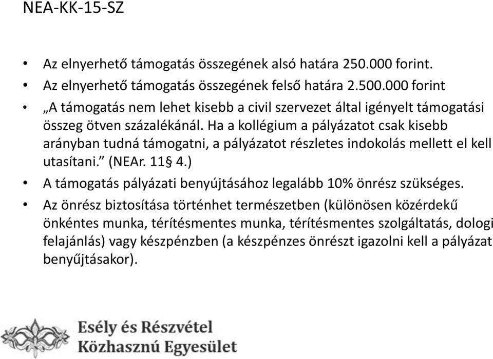 Ha a kollégium a pályázatot csak kisebb arányban tudná támogatni, a pályázatot részletes indokolás mellett el kell utasítani. (NEAr. 11 4.