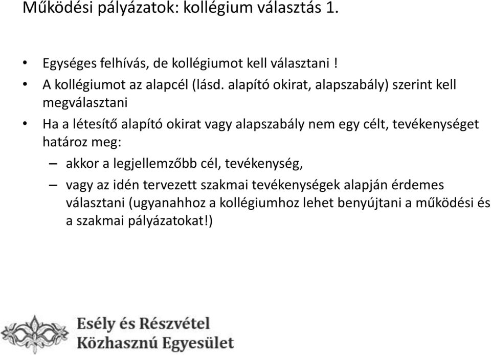 alapító okirat, alapszabály) szerint kell megválasztani Ha a létesítő alapító okirat vagy alapszabály nem egy célt,