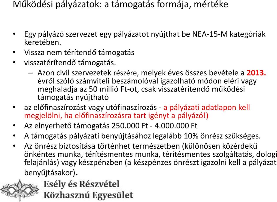 évről szóló számviteli beszámolóval igazolható módon eléri vagy meghaladja az 50 millió Ft-ot, csak visszatérítendő működési támogatás nyújtható az előfinaszírozást vagy utófinaszírozás - a pályázati