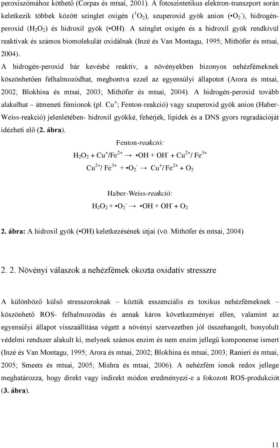 A szinglet oxigén és a hidroxil gyök rendkívül reaktívak és számos biomolekulát oxidálnak (Inzé és Van Montagu, 1995; Mithöfer és mtsai, 2004).