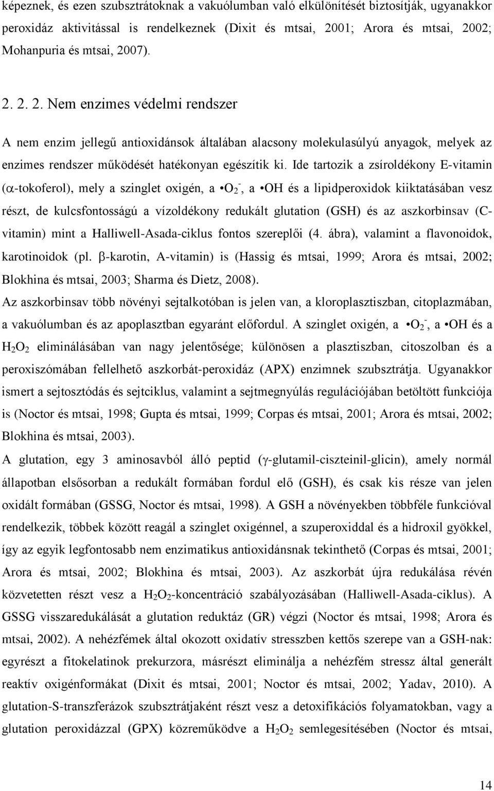 Ide tartozik a zsíroldékony E-vitamin ( -tokoferol), mely a szinglet oxigén, a O - 2, a OH és a lipidperoxidok kiiktatásában vesz részt, de kulcsfontosságú a vízoldékony redukált glutation (GSH) és