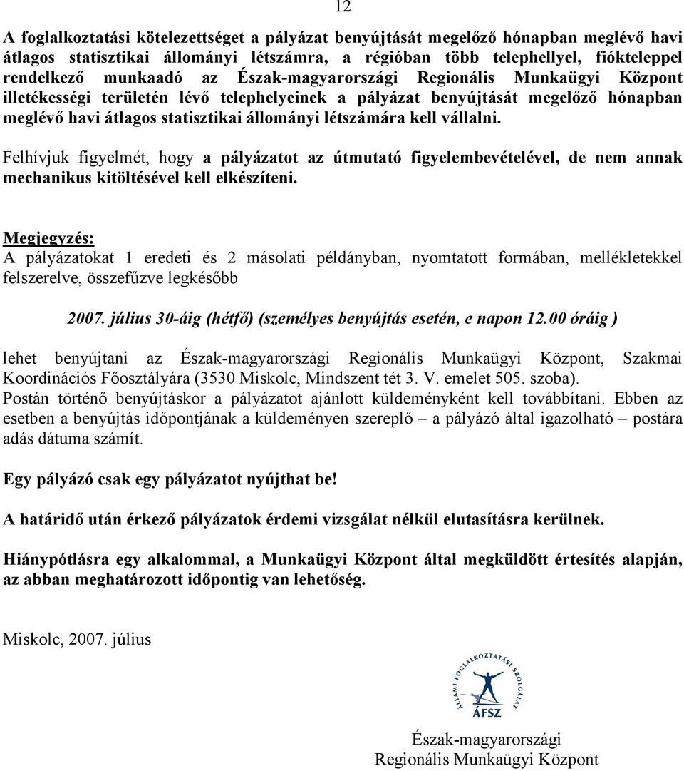 vállalni. Felhívjuk figyelmét, hogy a pályázatot az útmutató figyelembevételével, de nem annak mechanikus kitöltésével kell elkészíteni.