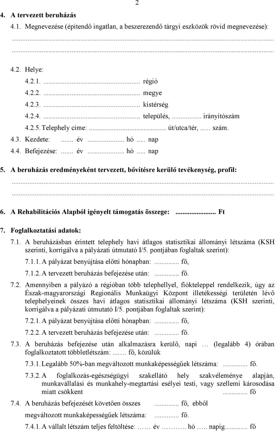 A beruházás eredményeként tervezett, bővítésre kerülő tevékenység, profil:...... 6. A Rehabilitációs Alapból igényelt támogatás összege:... Ft 7. Foglalkoztatási adatok: 7.1.