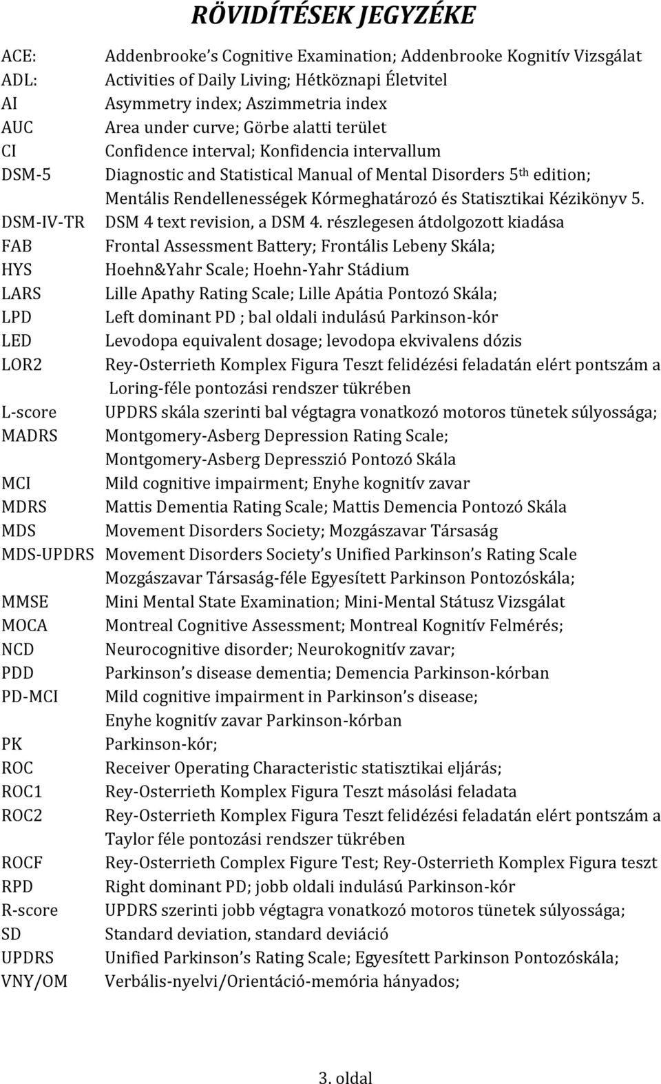 Statisztikai Kézikönyv 5. DSM-IV-TR DSM 4 text revision, a DSM 4.