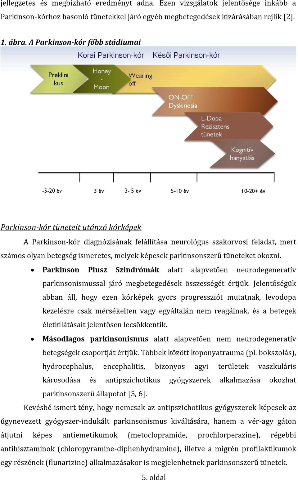 parkinsonszerű tüneteket okozni. Parkinson Plusz Szindrómák alatt alapvetően neurodegeneratív parkinsonismussal járó megbetegedések összességét értjük.