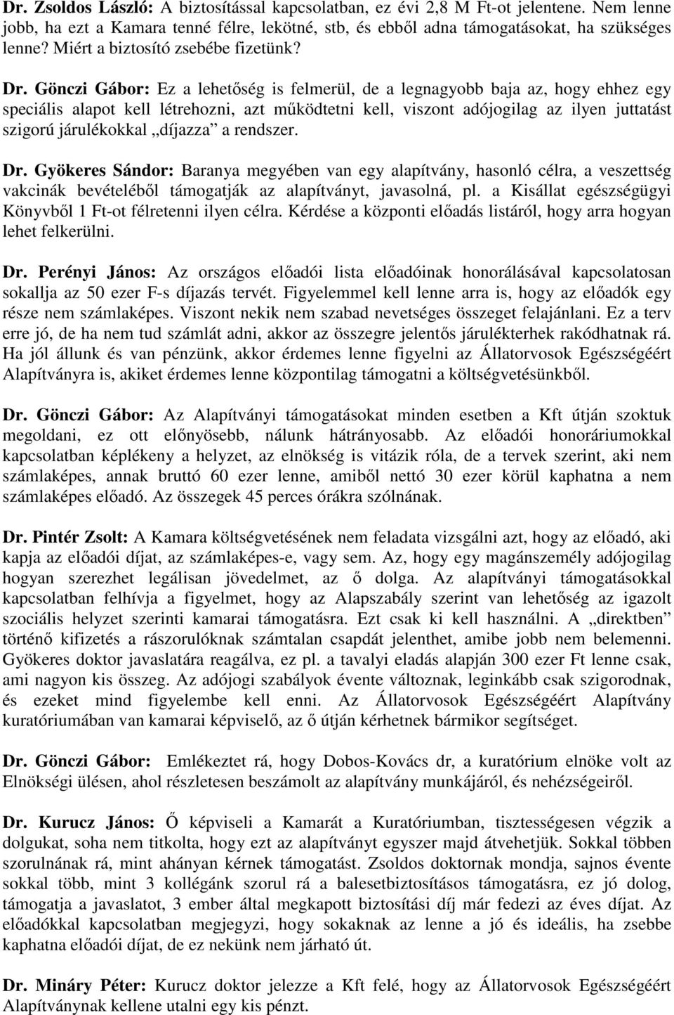 Gönczi Gábor: Ez a lehetőség is felmerül, de a legnagyobb baja az, hogy ehhez egy speciális alapot kell létrehozni, azt működtetni kell, viszont adójogilag az ilyen juttatást szigorú járulékokkal