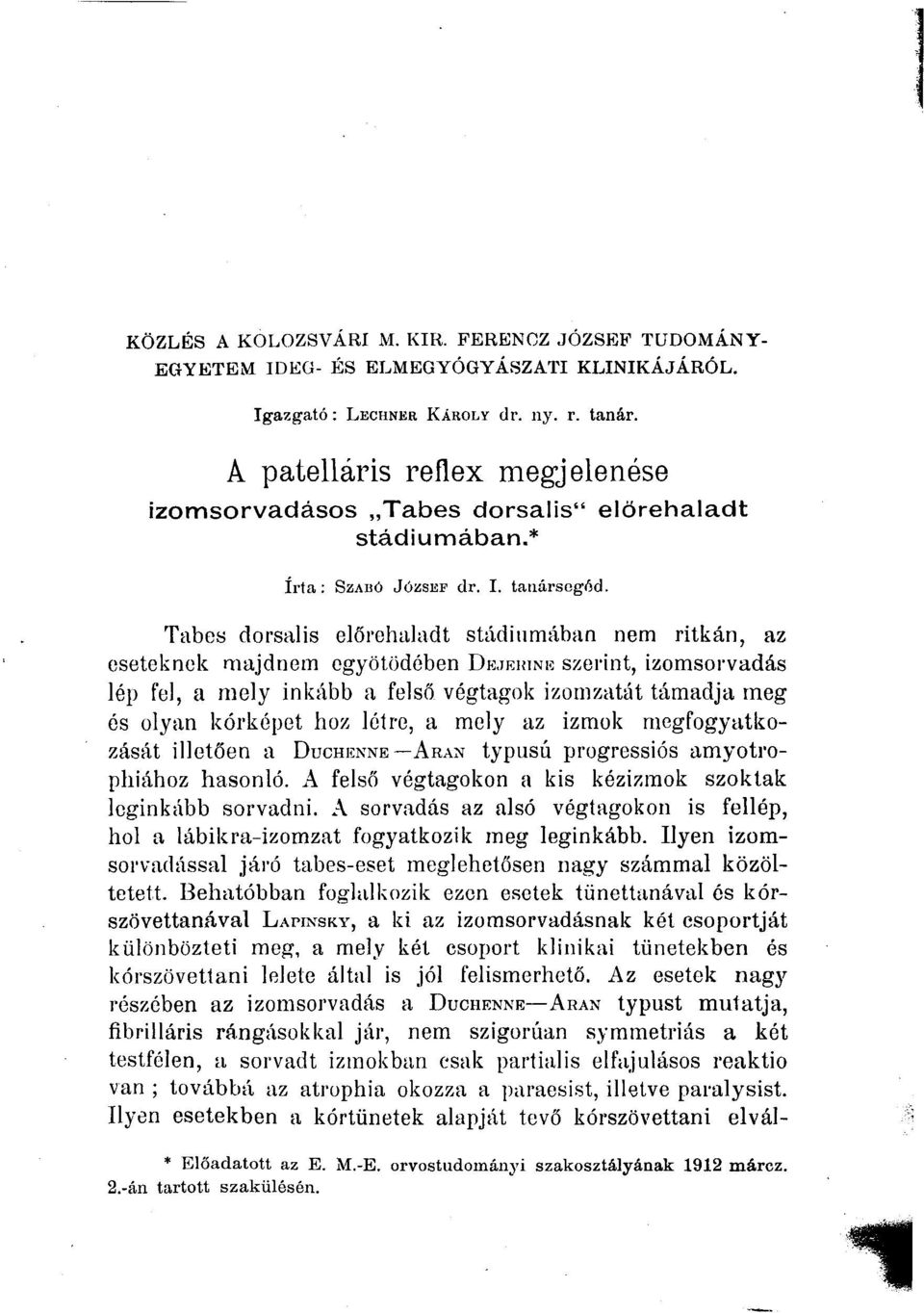 FERENOZ JÓZSEF TUDOMÁNY- Tabes dorsalis előrehaladt stádiumában nem ritkán, az eseteknek majdnem egyötödében DEJEHINK szerint, izomsorvadás lép fel, a mely inkább a felső végtagok izomzatát támadja