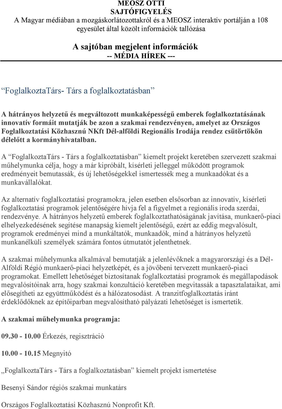 Országos Foglalkoztatási Közhasznú NKft Dél-alföldi Regionális Irodája rendez csütörtökön délelőtt a kormányhivatalban.