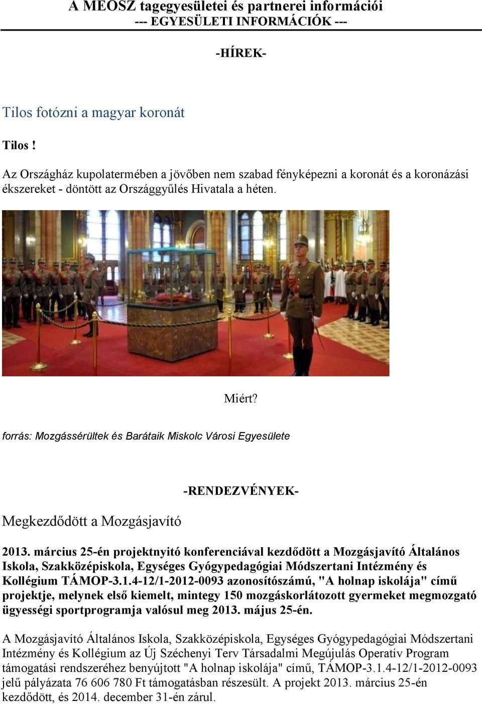 forrás: Mozgássérültek és Barátaik Miskolc Városi Egyesülete Megkezdődött a Mozgásjavító -RENDEZVÉNYEK- 2013.