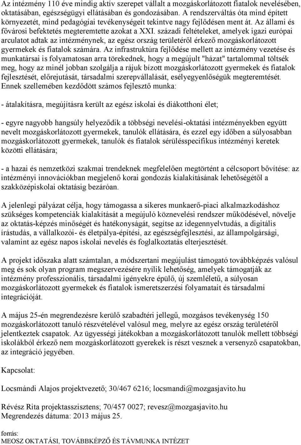 századi feltételeket, amelyek igazi európai arculatot adtak az intézménynek, az egész ország területéről érkező mozgáskorlátozott gyermekek és fiatalok számára.