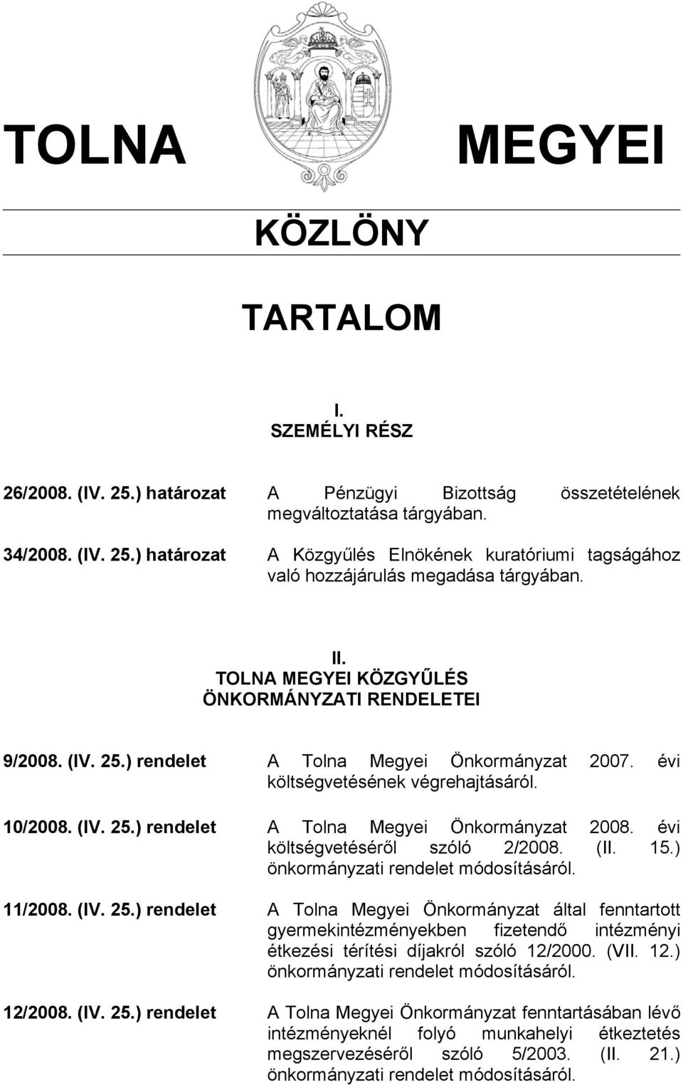 évi költségvetéséről szóló 2/2008. (II. 15.) önkormányzati rendelet módosításáról. 11/2008. (IV. 25.