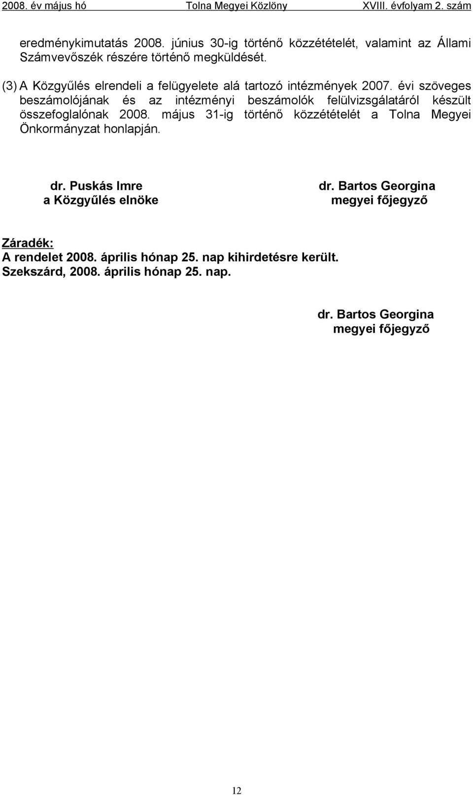 évi szöveges beszámolójának és az intézményi beszámolók felülvizsgálatáról készült összefoglalónak 2008.