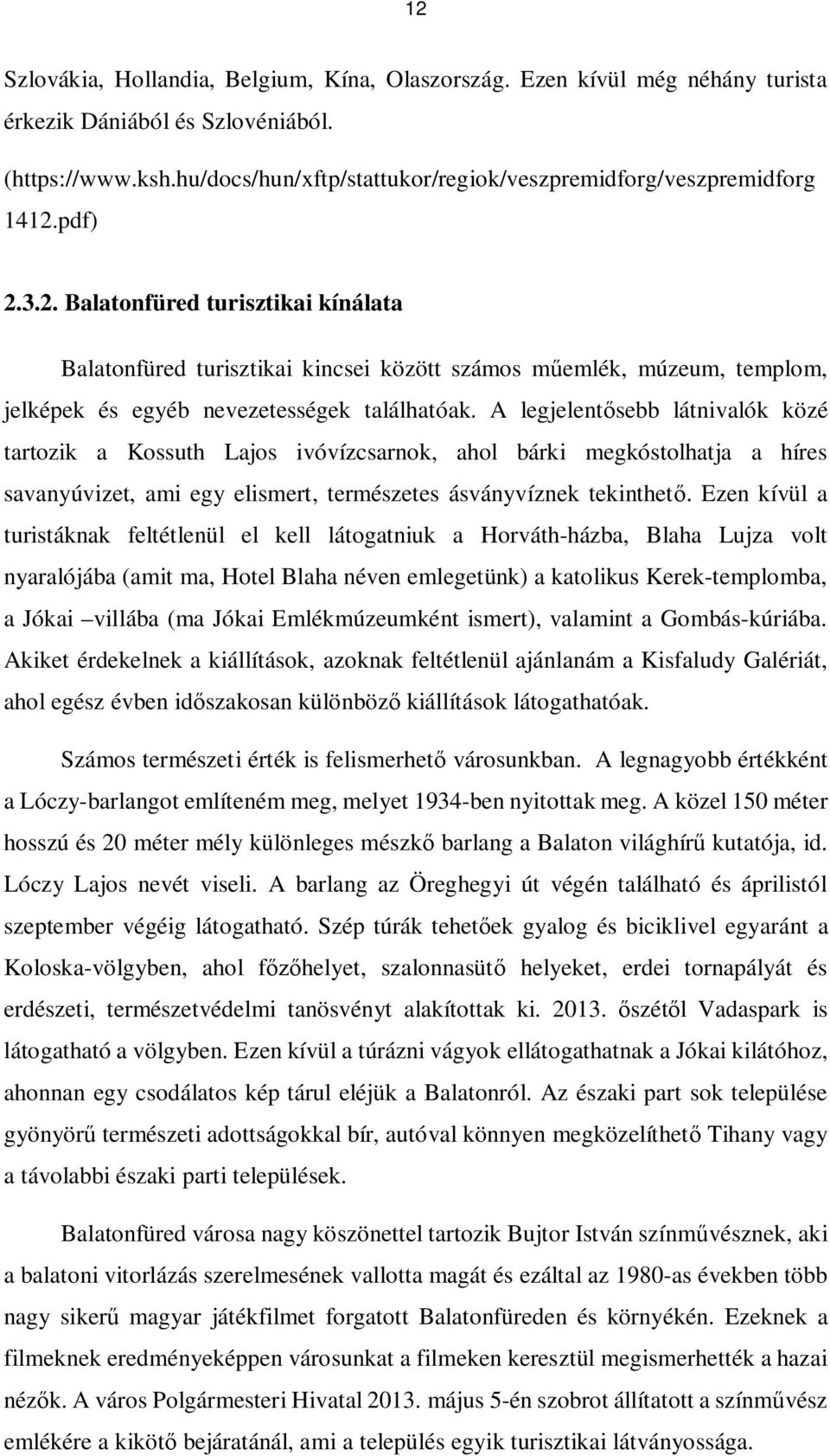 pdf) 2.3.2. Balatonfüred turisztikai kínálata Balatonfüred turisztikai kincsei között számos műemlék, múzeum, templom, jelképek és egyéb nevezetességek találhatóak.