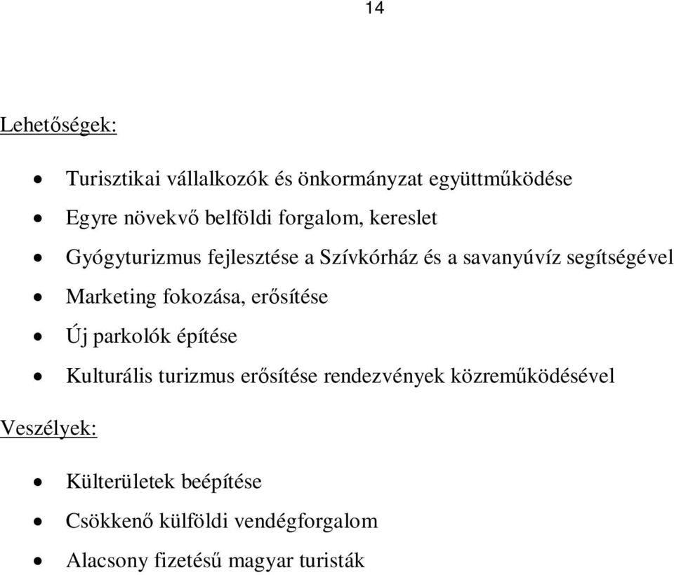 fokozása, erősítése Új parkolók építése Kulturális turizmus erősítése rendezvények