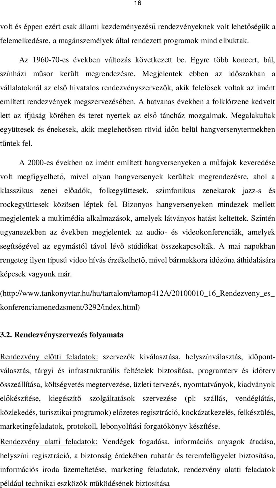 Megjelentek ebben az időszakban a vállalatoknál az első hivatalos rendezvényszervezők, akik felelősek voltak az imént említett rendezvények megszervezésében.